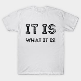 It is what it is sarcastic quote T-Shirt